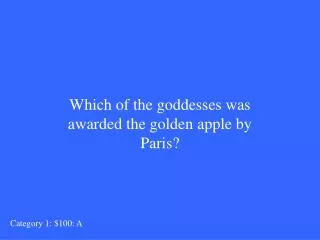 Which of the goddesses was awarded the golden apple by Paris?
