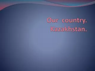 Our country. Kazakhstan.