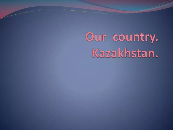our country kazakhstan