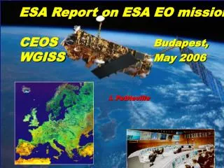 ESA Report on ESA EO missions CEOS 				 	 Budapest, WGISS 				May 2006 				I. Petiteville