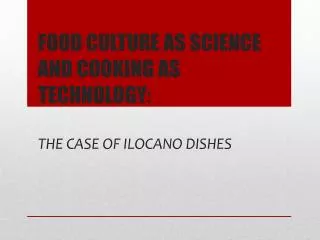 FOOD CULTURE AS SCIENCE AND COOKING AS TECHNOLOGY: THE CASE OF IloCANO DISHES