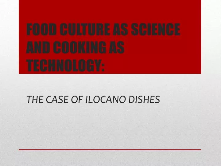 food culture as science and cooking as technology the case of ilocano dishes