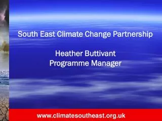 South East Climate Change Partnership Heather Buttivant Programme Manager