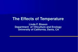 The Effects of Temperature Linda F. Bisson Department of Viticulture and Enology