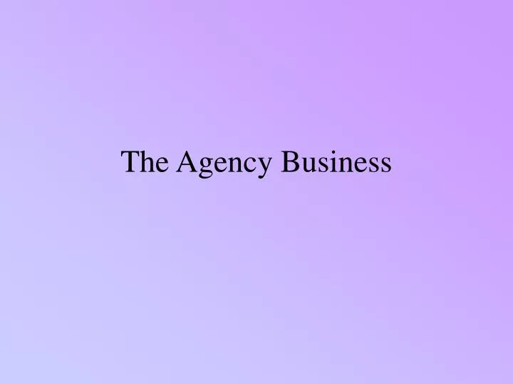 the agency business