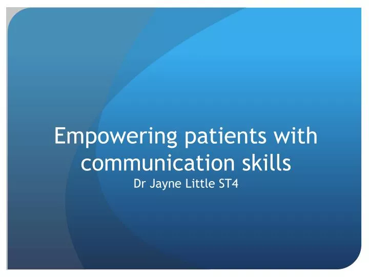empowering patients with communication skills dr jayne little st4