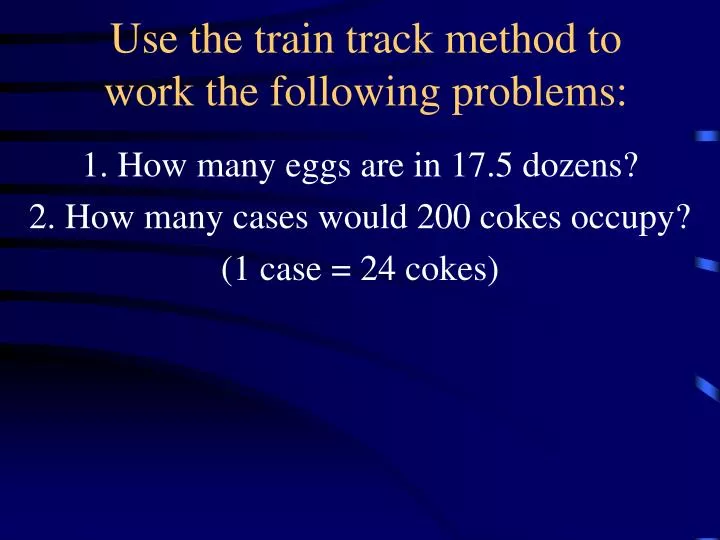 use the train track method to work the following problems