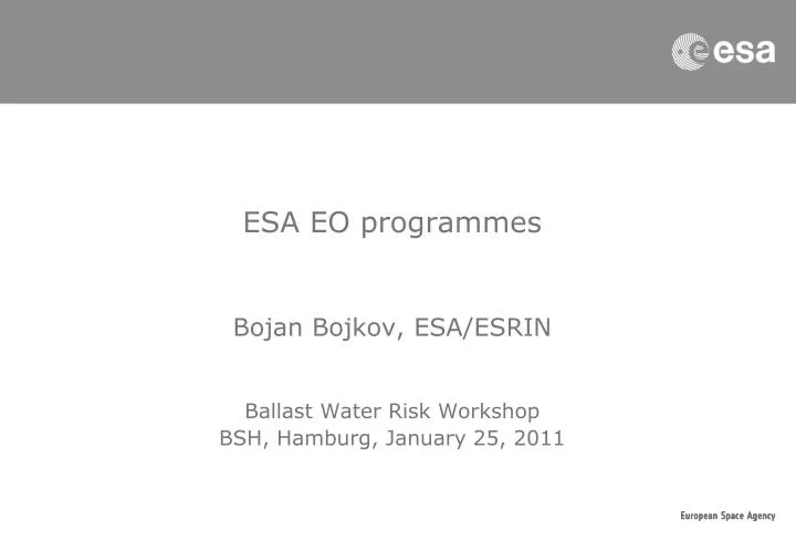 esa eo programmes bojan bojkov esa esrin ballast water risk workshop bsh hamburg january 25 2011
