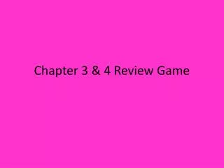 Chapter 3 &amp; 4 Review Game