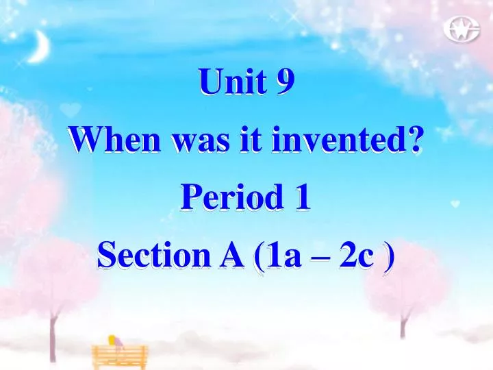unit 9 when was it invented period 1 section a 1a 2c