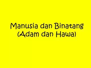 manusia dan binatang adam dan hawa