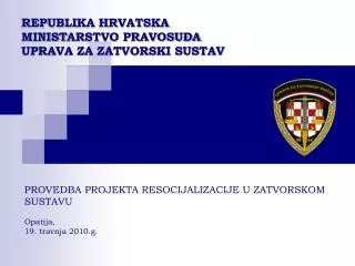 REPUBLI KA HRVATSKA MINIST ARSTVO PRAVOSUĐA UPRAVA ZA ZATVORSKI SUSTAV