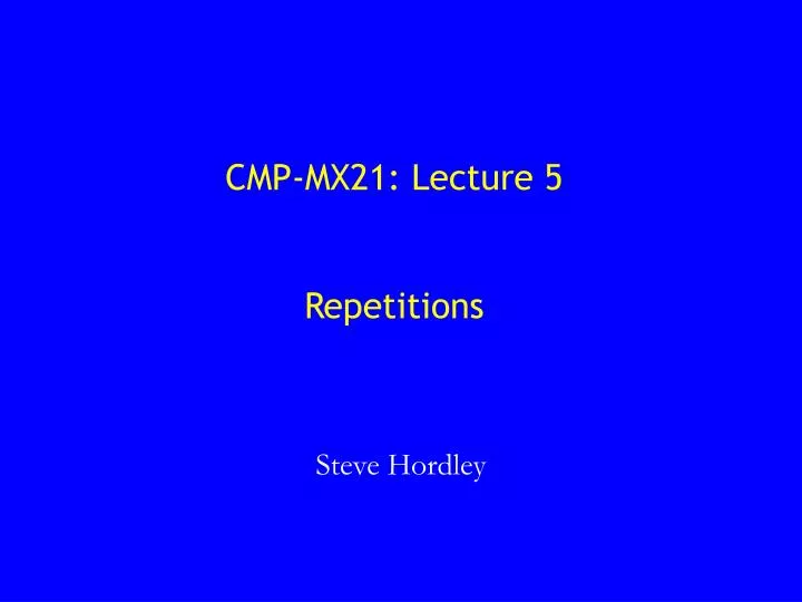 cmp mx21 lecture 5 repetitions
