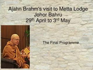 Ajahn Brahm's visit to Metta Lodge Johor Bahru 29 th April to 3 rd May