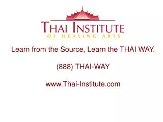 Learn from the Source, Learn the THAI WAY. (888) THAI-WAY Thai-Institute