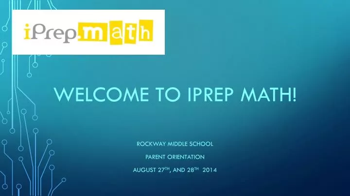 welcome to iprep math rockway middle school parent orientation august 27 th and 28 th 2014
