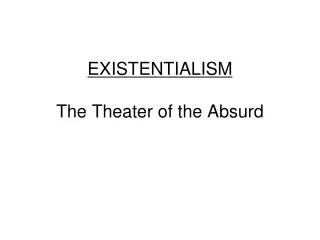 EXISTENTIALISM The Theater of the Absurd