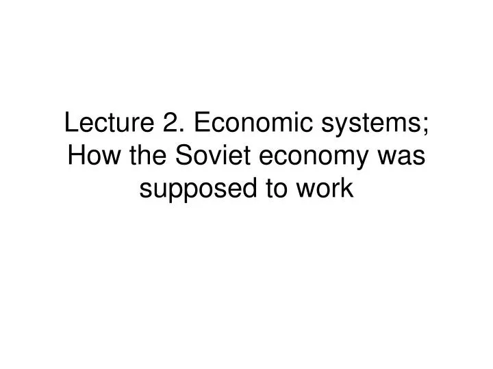 lecture 2 economic systems how the soviet economy was supposed to work