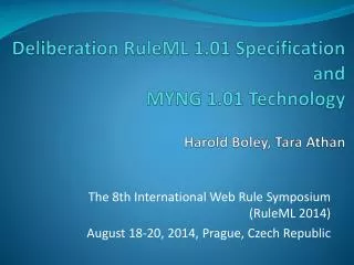 Deliberation RuleML 1.01 Specification and MYNG 1.01 Technology Harold Boley, Tara Athan