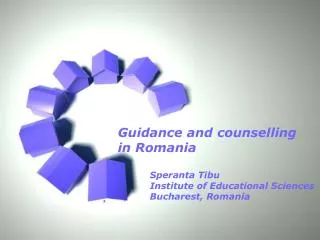 Guidance and counselling in Romania 	Speranta Tibu 	Institute of Educational Sciences