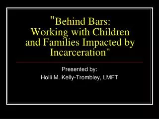 &quot; Behind Bars: Working with Children and Families Impacted by Incarceration&quot;