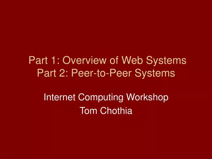 part 1 overview of web systems part 2 peer to peer systems