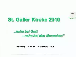 St. Galler Kirche 2010 „nahe bei Gott 		– nahe bei den Menschen“