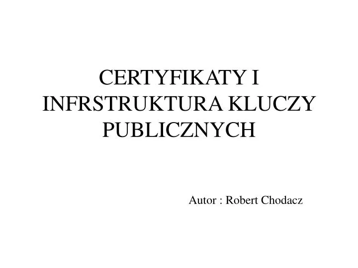certyfikaty i infrstruktura kluczy publicznych