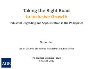 Norio Usui Senior Country Economist, Philippines Country Office The Wallace Business Forum