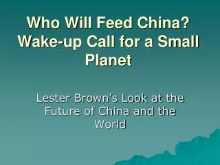 Who Will Feed China? Wake-up Call for a Small Planet