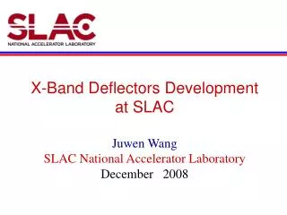 X-Band Deflectors Development at SLAC Juwen Wang SLAC National Accelerator Laboratory