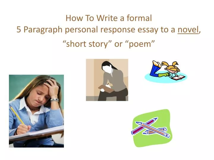 how to write a formal 5 paragraph personal response essay to a novel short story or poem