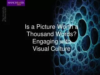Is a Picture Worth a Thousand Words? Engaging with Visual Culture