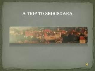 A Trip To Sighisoara