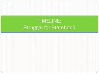 TIMELINE: Struggle for Statehood