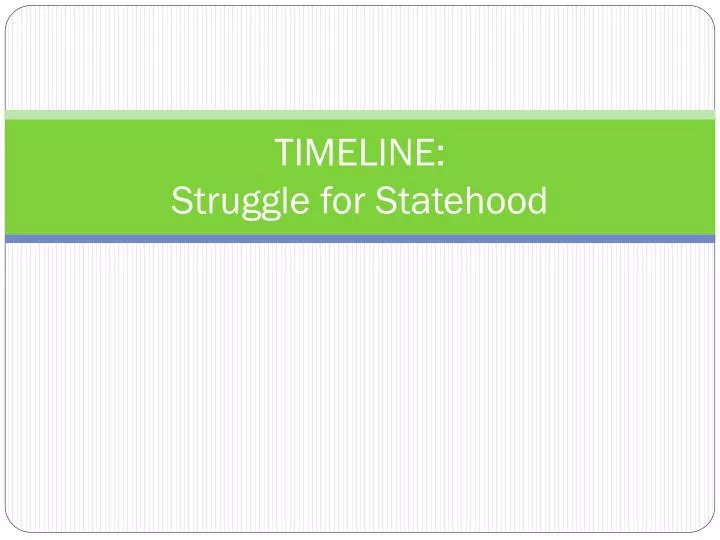 timeline struggle for statehood