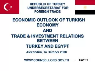 ECONOMIC OUTLOOK OF TURKISH ECONOMY AND TRADE &amp; INVESTMENT RELATIONS BETWEEN TURKEY AND EGYPT
