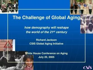 The Challenge of Global Aging how demography will reshape the world of the 21 st century