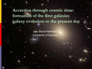 Accretion through cosmic time: formation of the first galaxies galaxy evolution to the present day