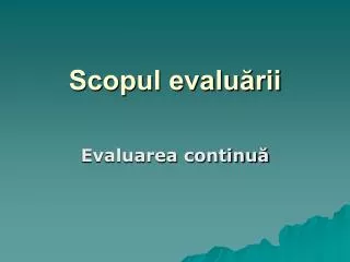 scopul evalu rii