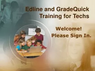 Edline and GradeQuick Training for Techs