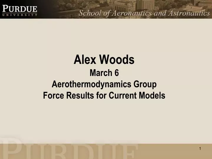 alex woods march 6 aerothermodynamics group force results for current models