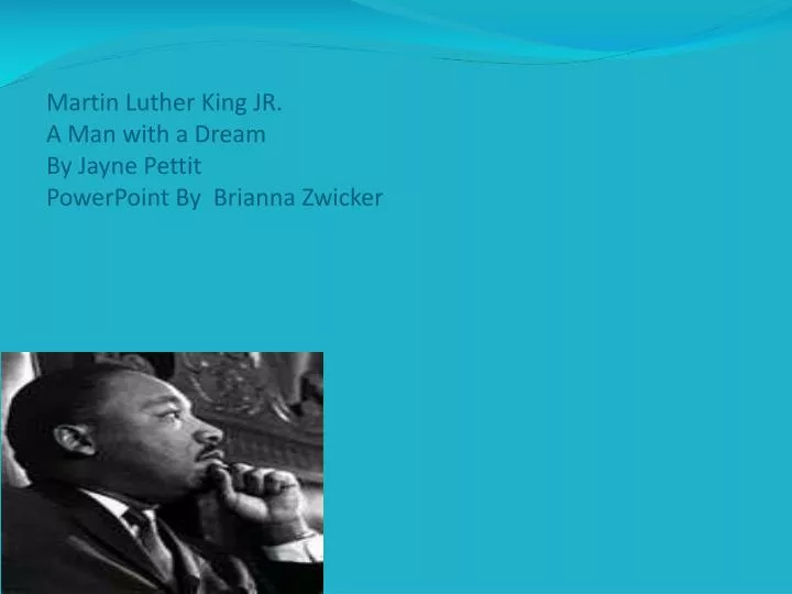 martin luther king jr a man with a dream by jayne pettit powerpoint by brianna zwicker