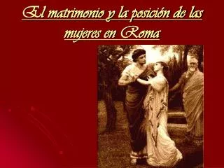 el matrimonio y la posici n de las mujeres en roma