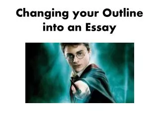 Changing your Outline into an Essay