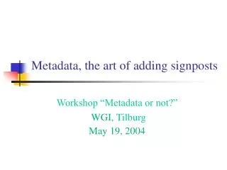 Metadata, the art of adding signposts