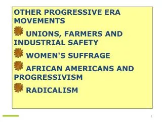 OTHER PROGRESSIVE ERA MOVEMENTS UNIONS, FARMERS AND INDUSTRIAL SAFETY WOMEN'S SUFFRAGE