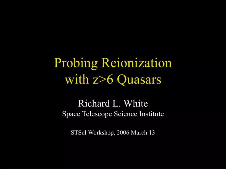probing reionization with z 6 quasars
