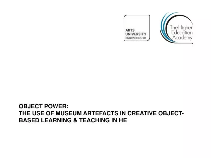 object power the use of museum artefacts in creative object based learning teaching in he