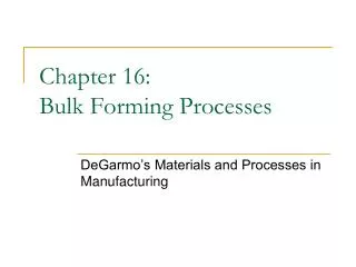 Chapter 16: Bulk Forming Processes